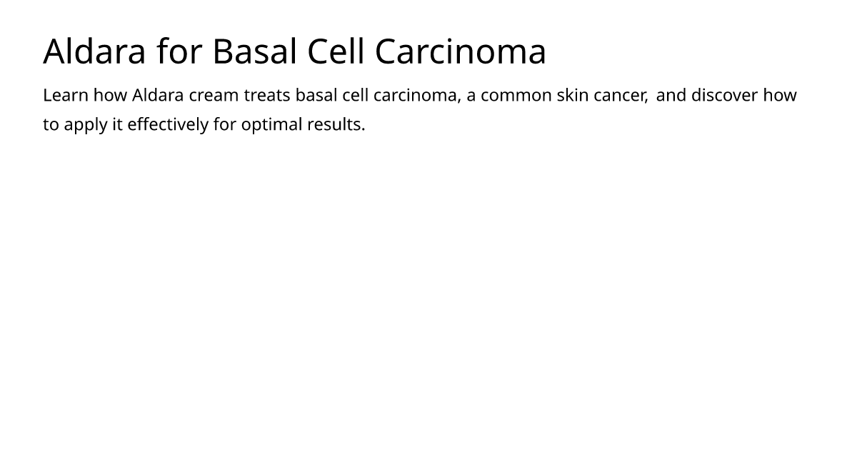 Aldara for Basal Cell Carcinoma meds.is