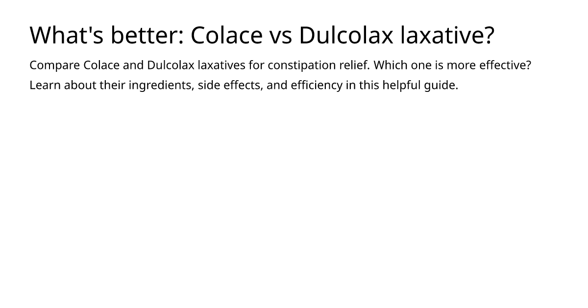 What s better colace vs dulcolax laxative meds is