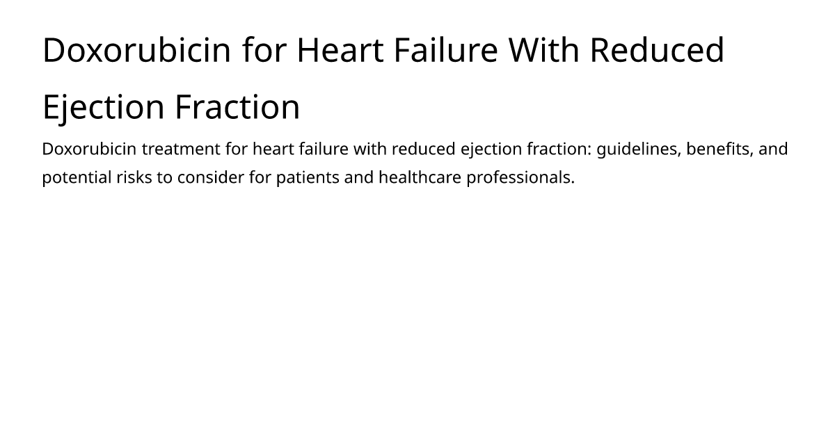 Doxorubicin for Heart Failure With Reduced Ejection Fraction – meds.is