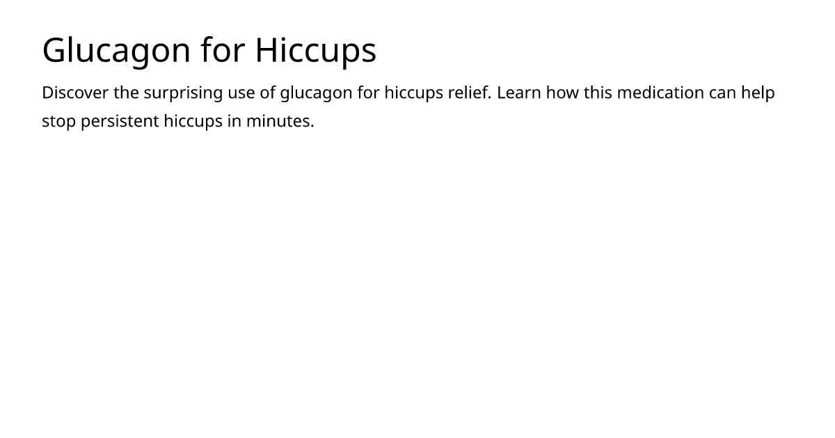 Glucagon for Hiccups – meds.is