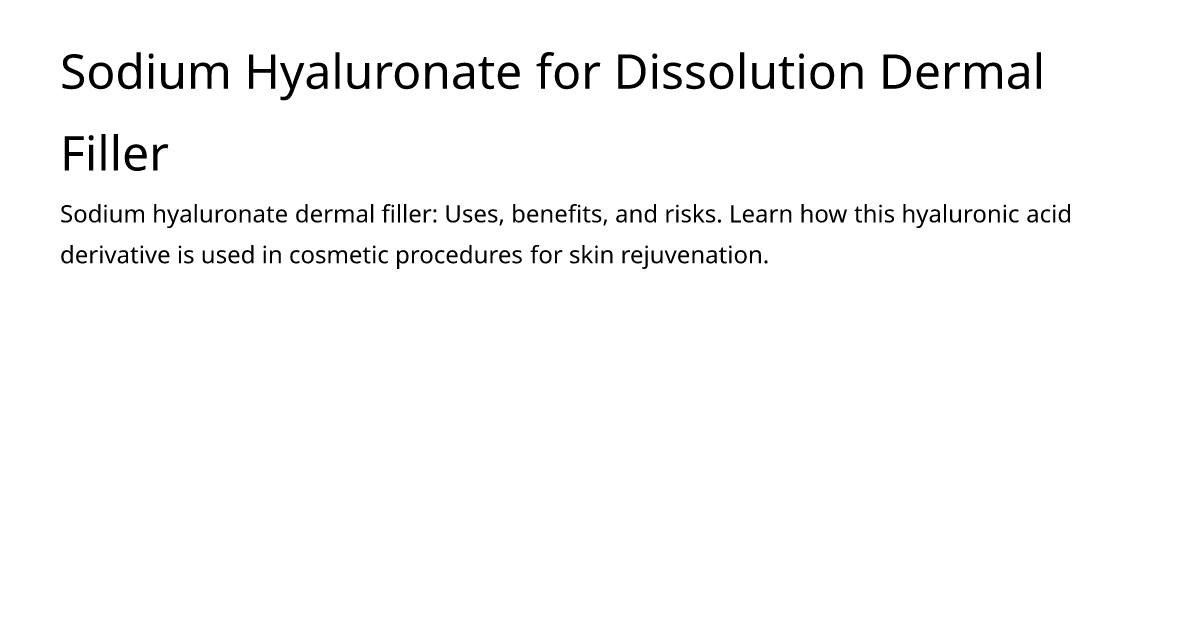 Sodium Hyaluronate for Dissolution Dermal Filler – meds.is