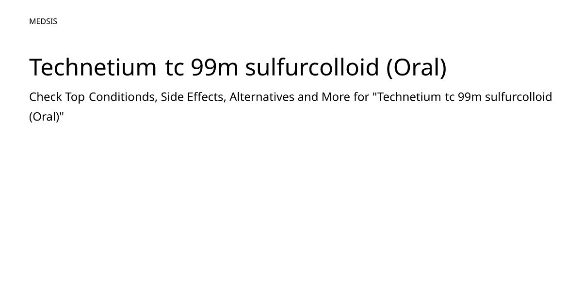 Technetium tc 99m sulfurcolloid (Oral) – meds.is